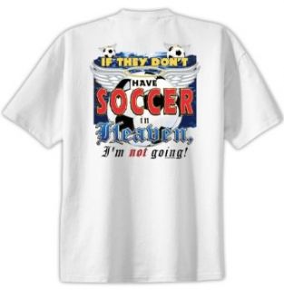 If They Don't Have Soccer In Heaven T Shirt Clothing