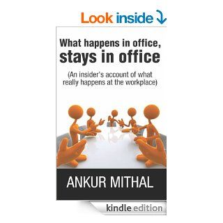 What happens in office, stays in office eBook Ankur Mithal Kindle Store