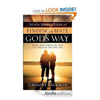 Seven Simple Steps of Finding a Mate God's Way Using God's Word to Find the One God Has for You eBook Gregory Backmon Kindle Store