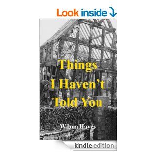 Things I Haven't Told You Everyone Has SecretsHaven't They (The Welsh Marches Series) eBook Wilma Hayes Kindle Store