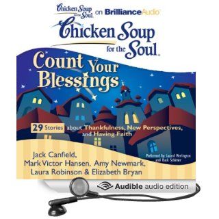Chicken Soup for the Soul Count Your Blessings   29 Stories about Thankfulness, New Perspectives, and Having Faith (Audible Audio Edition) Jack Canfield, Mark Victor Hansen, Amy Newmark, Laura Robinson, Elizabeth Bryan, Laural Merlington, Buck Sc