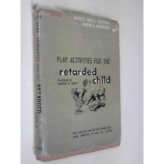 Play Activities for the Retarded Child How to Help Him Grow and Learn Through Music, Games, Handicraft, and Other Play Activities Bernice Carlson 9780687316366 Books