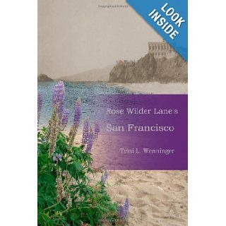 Rose Wilder Lane'S San Francisco Trini Wenninger 9781105082245 Books