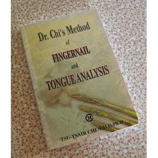 Dr. Chi's Method of Fingernail and Tongue Analysis Tsu Tsair Chi, Chis Enterprise Staff, Cheryl Chi, Jennifer Chi, Shirley Chi 9780965784702 Books