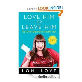 Love Him Or Leave Him, but Don't Get Stuck With the Tab Hilarious Advice for Real Women   Kindle edition by Loni Love, Jeannine Amber. Health, Fitness & Dieting Kindle eBooks @ .