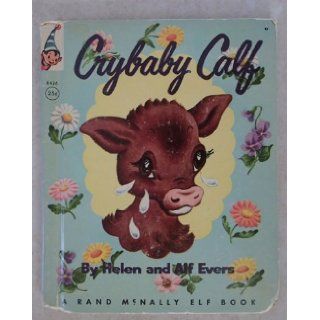 Crybaby Calf (A Rand McNally Elf Book   #8426) Helen and Alf Evers Books
