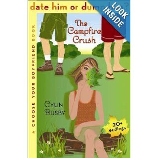 Date Him or Dump Him? The Campfire Crush A Choose Your Boyfriend Book Cylin Busby 9781599900834 Books