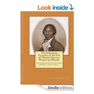 The Interesting Narrative of the life of Olaudah Equiano (Written by Himself). Introduction by Atidem Aroha. (Annotated) eBook Olaudah Equiano, Gustavus Vassa, Atidem Aroha Kindle Store