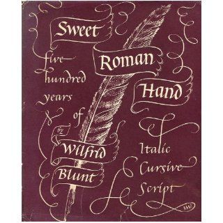 Sweet Roman hand Five hundred years of italic cursive script Wilfrid Blunt Books