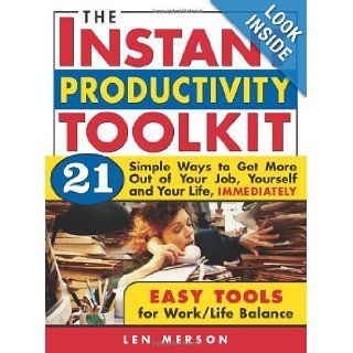 The Instant Productivity Kit 21 Simple Ways to Get More Out of Your Job, Yourself and Your Life, Immediately Len Merson 9781402203305 Books