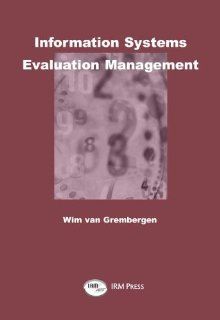 Information Systems Evaluation Management Wim Van Grembergen 9781931777377 Books