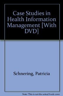 Case Studies in Health Information Management [With DVD] Patricia Schnering 9781428303454 Books