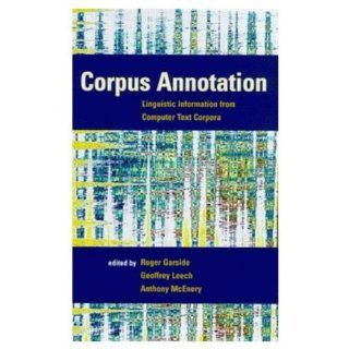 Corpus Annotation Linguistic Information from Computer Text Corpora R.G. Garside, Geoffrey Leech, Anthony Mark Mcenery 9780582298378 Books