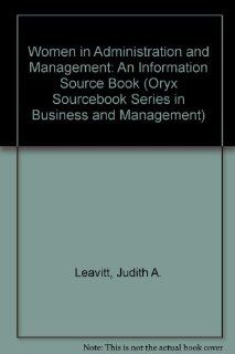 Women in Administration and Management An Information Sourcebook (Oryx Sourcebook Series in Business and Management) Judith A. Leavitt 9780897743792 Books