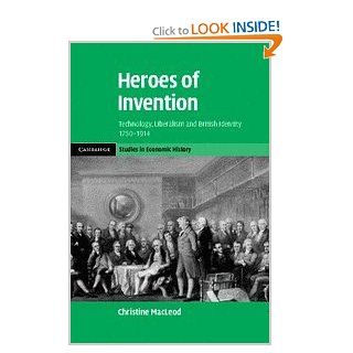Heroes of Invention Technology, Liberalism and British Identity, 1750 1914 (Cambridge Studies in Economic History   Second Series) (9780521873703) Christine MacLeod Books