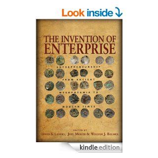 The Invention of Enterprise Entrepreneurship from Ancient Mesopotamia to Modern Times (The Kauffman Foundation Series on Innovation and Entrepreneurship)   Kindle edition by David S. Landes, Joel Mokyr, William J. Baumol. Business & Money Kindle eBook