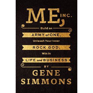 Me, Inc. Build an Army of One, Unleash Your Inner Rock God, Win in Life and Business Gene Simmons 9780062322616 Books