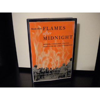 Flames After Midnight Murder, Vengeance, and the Desolation of a Texas Community Monte Akers 9780292704862 Books