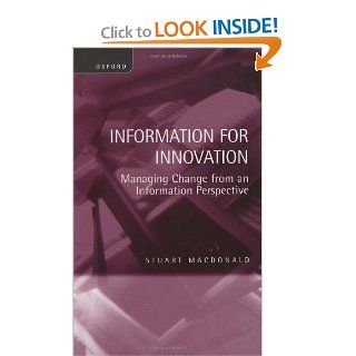 Information for Innovation Managing Change from an Information Perspective Stuart Macdonald 9780134425917 Books