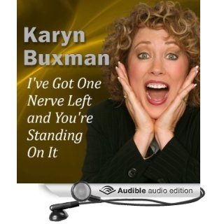 I've Got One Nerve Left and You're Standing On It (Audible Audio Edition) Karyn Buxman Books