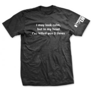 I May Look Calm, but in my Head I've Killed you 3 Times T shirt by Ranger Up Clothing
