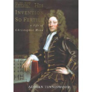 His Invention So Fertile  A Life of Christopher Wren Adrian Tinniswood 9780224042987 Books