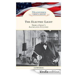 The Electric Light Thomas Edison's Illuminating Invention (Milestones in American History) eBook Liz Sonneborn Kindle Store