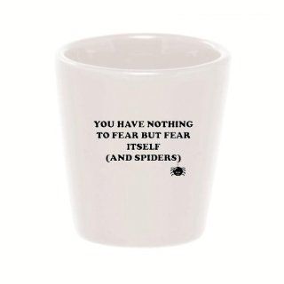Mashed Mugs   You Have Nothing To Fear But Fear Itself (And Spiders)   Ceramic Shot Glass Kitchen & Dining