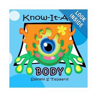 Know It All Body Little Know It All will teach you all about your body and how you grow. Why do you need exercise and why your brain like to havecurious little minds. (Call me Know It All) Salomi S Taljaard 9781482742169 Books