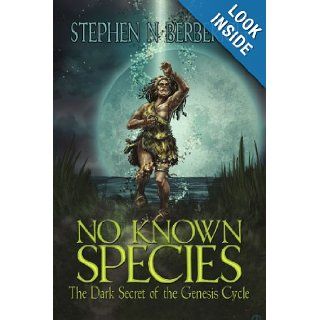 No Known Species The Dark Secret of the Genesis Cycle Stephen N Berberich 9781441562586 Books