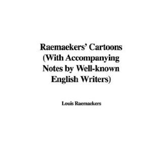 Raemaekers' Cartoons (With Accompanying Notes by Well known English Writers) Louis Raemaekers 9781437887402 Books