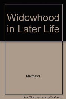 Widowhood in Later Life (Butterworths perspectives on individual and population aging) Anne Martin matthews 9780409888546 Books