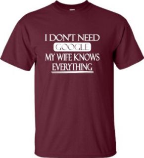 Adult I Don't Need Google My Wife Knows Everything T Shirt Clothing