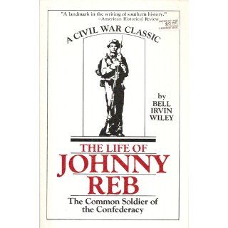 The Life of Johnny Reb The Common Soldier of the Confederacy Bell Irvin Wiley 9780807104750 Books