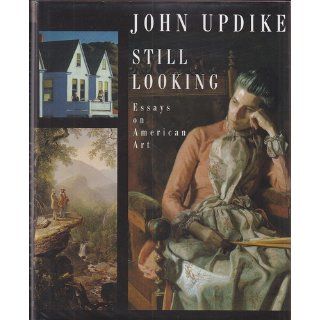 Still Looking Essays on American Art John Updike 9781400044184 Books