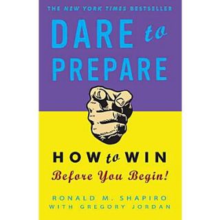 Dare To Prepare How To Win Before You Begin Ronald M. Shapiro, Gregory Jordan P Paperback