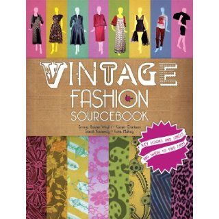 Vintage Fashion Sourcebook Key Looks and Labels and Where to Find Them Emma Baxter Wright, Karen Clarkson, Sarah Kennedy, Kate Mulvey 9781847327925 Books