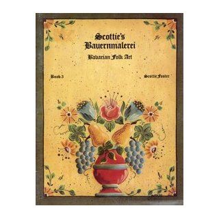 Scottie's Bauernmalerei Bavarian Folk Art, Book 3 Scottie Foster Books