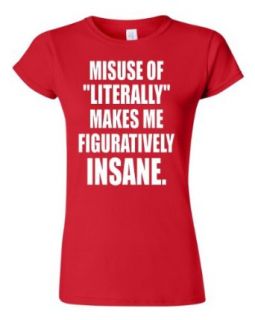 Junior Misuse of Literally Makes Me Figuratively Insane Red T Shirt Tee Clothing