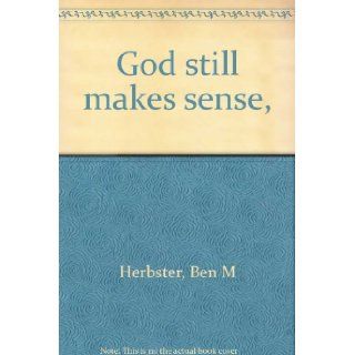 God still makes sense,  Ben M Herbster 9780829802283 Books