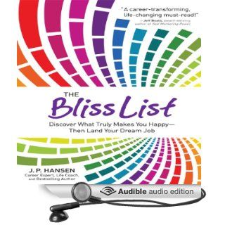 The Bliss List Discover What Truly Makes You Happy   Then Land Your Dream Job (Audible Audio Edition) J. P. Hansen Books