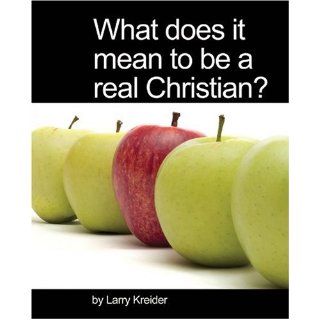 What Does It Mean to Be a Real Christian? Larry Kreider 9781886973275 Books
