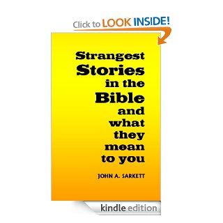 Strangest Stories in the Bible  and what they mean to you eBook John Sarkett Kindle Store