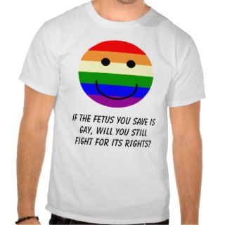 rainbowsmiley, If the fetus you save is gay, wiT shirt