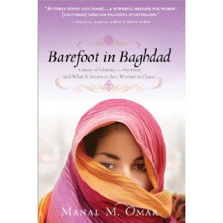 Barefoot in Baghdad A Story of Identity My Own and What It Means to Be a Woman in Chaos Manal Omar Books
