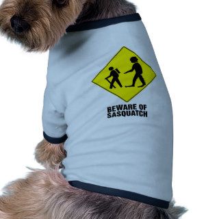 Beware of Sasquatch ~ Big Foot Warning Sign Pet Clothing