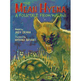 The Mean Hyena A Folktale from Malawi Judy Sierra, Michael Bryant 9780525675105 Books