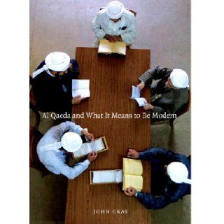 Al Qaeda and What It Means to Be Modern John Gray 9781565849877 Books