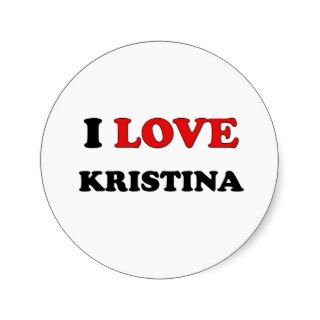I Love Kristina Stickers