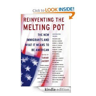 Reinventing the Melting Pot The New Immigrants and What It Means To Be American   Kindle edition by Tamar Jacoby. Politics & Social Sciences Kindle eBooks @ .